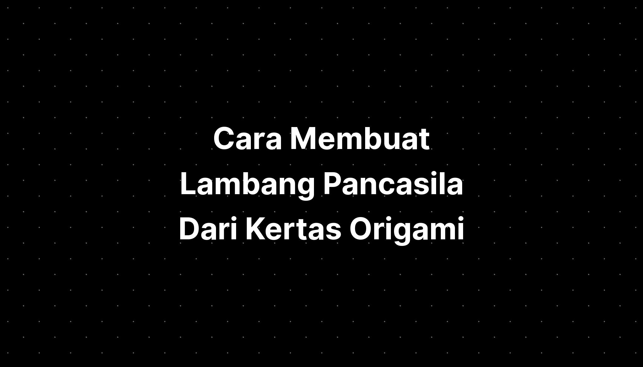 Cara Membuat Lambang Pancasila Dari Kertas Origami Imagesee 0396